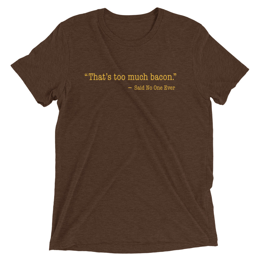 That's Too Much Bacon, Said No One Ever Men's Tri-Blend Tee product image 1