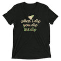 When I Dip You We Men's Tri-Blend Tee product image 1