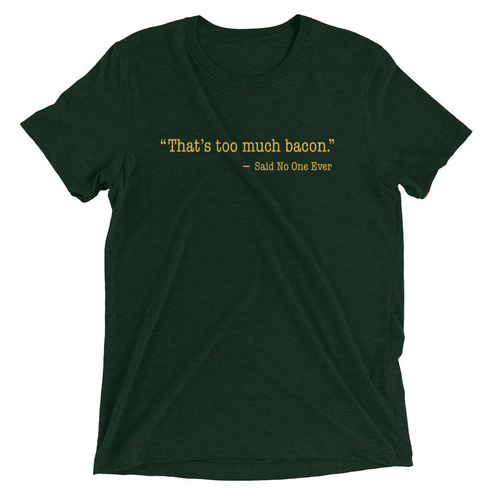 That's Too Much Bacon, Said No One Ever Men's Tri-Blend Tee product image 3