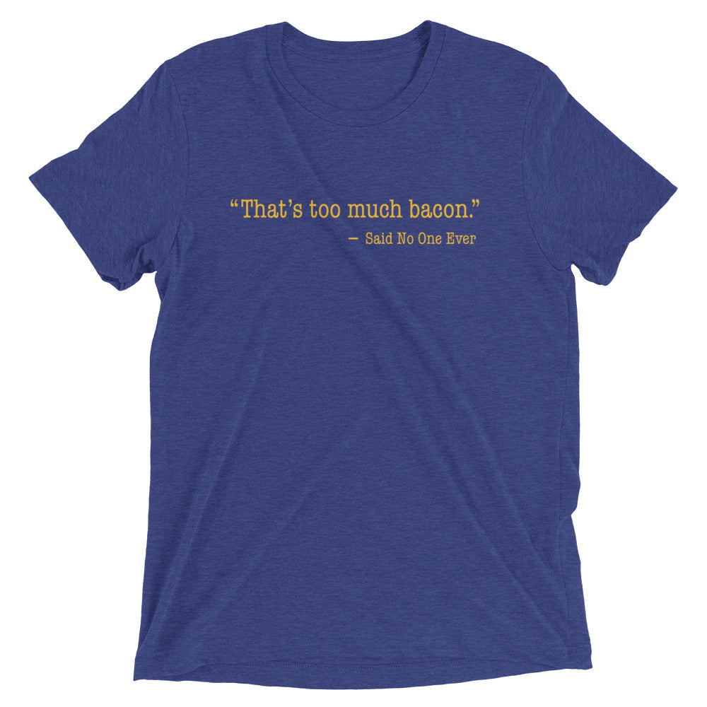 That's Too Much Bacon, Said No One Ever Men's Tri-Blend Tee product image 4