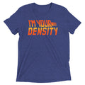 I'm Your Density Men's Tri-Blend Tee product image 1