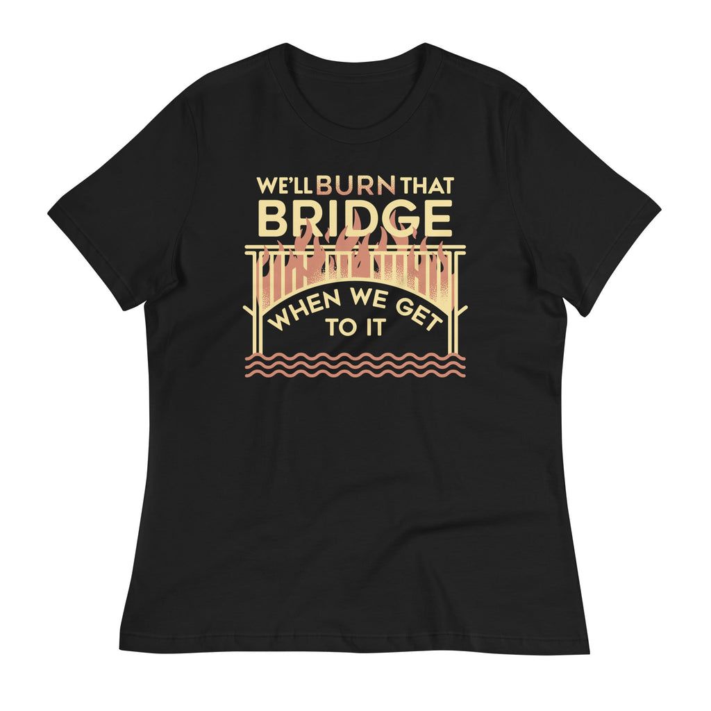 We'll Burn That Bridge When We Get To It Women's Signature product image 1