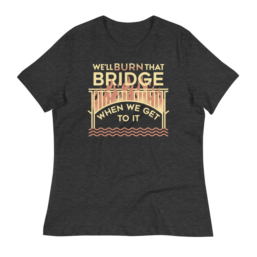 We'll Burn That Bridge When We Get To It Women's Signature product image 2