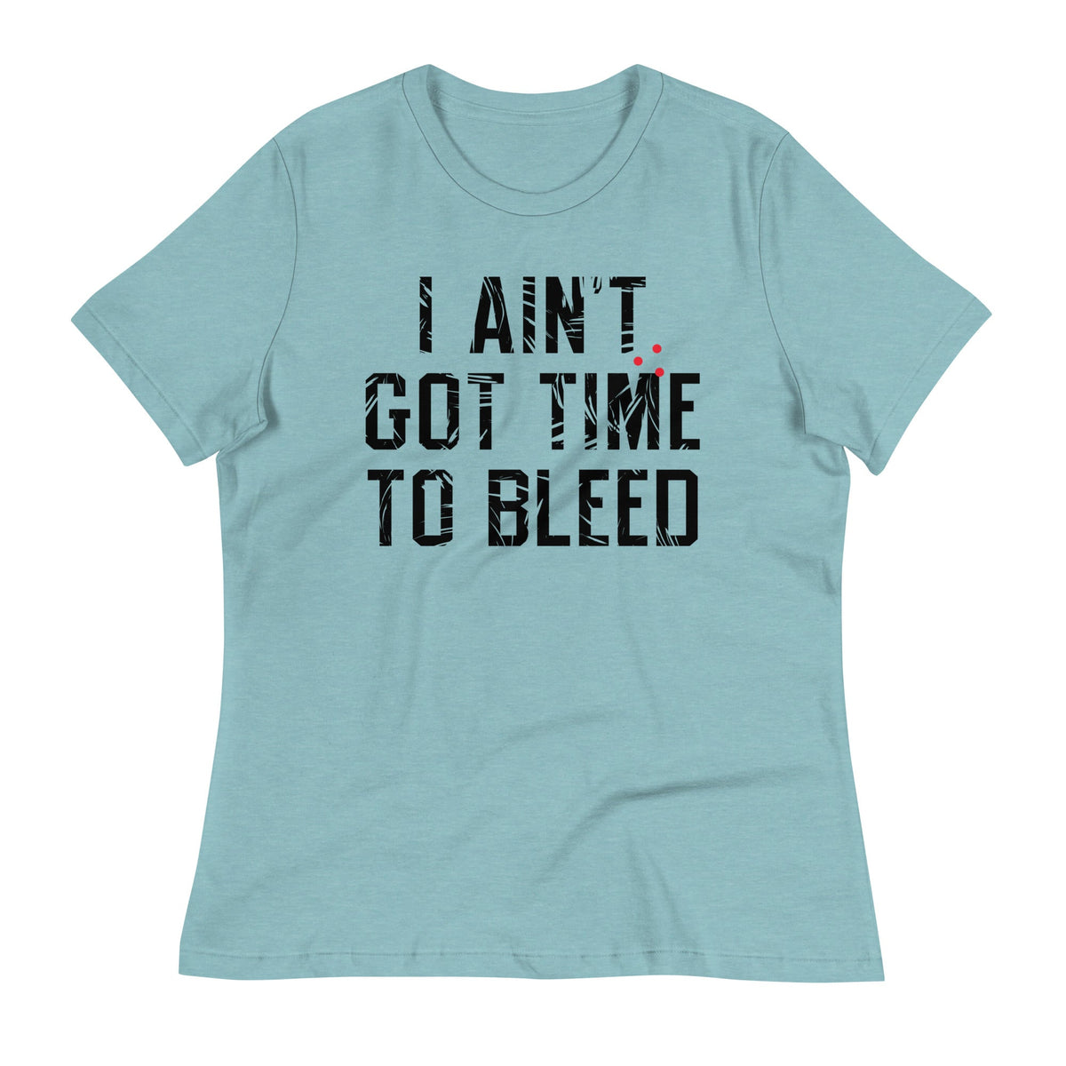 I Ain't Got Time To Bleed Women's Signature Tee product image 2