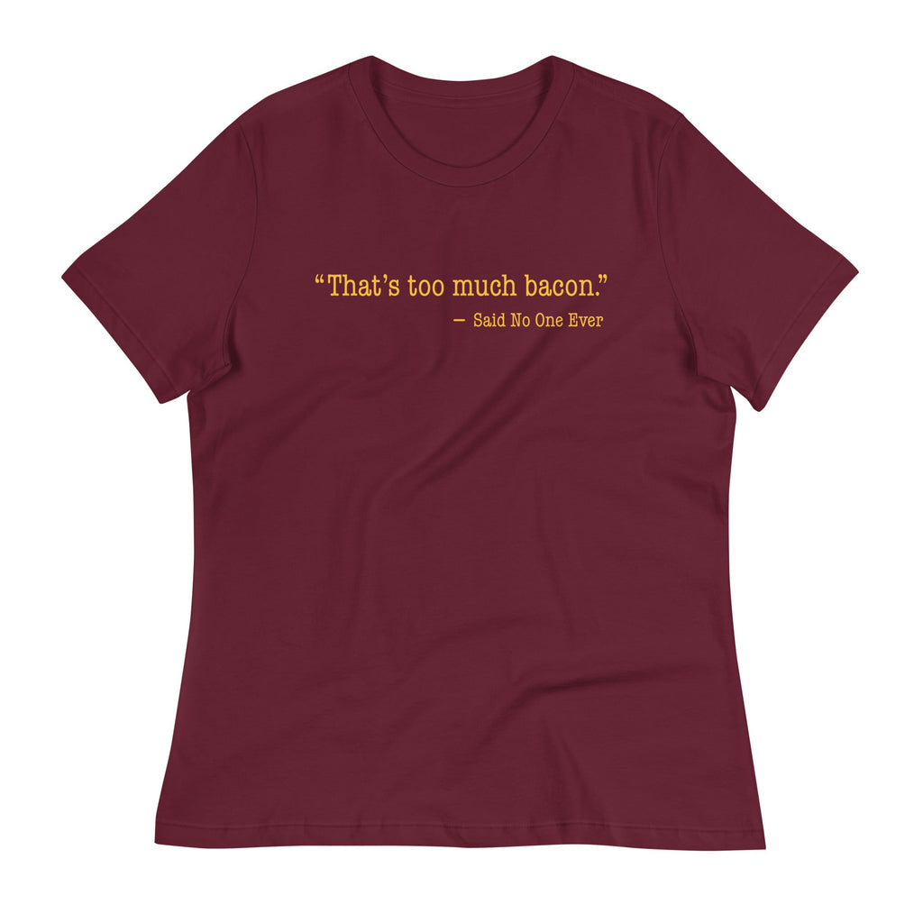 That's Too Much Bacon, Said No One Ever Women's Signature product image 4