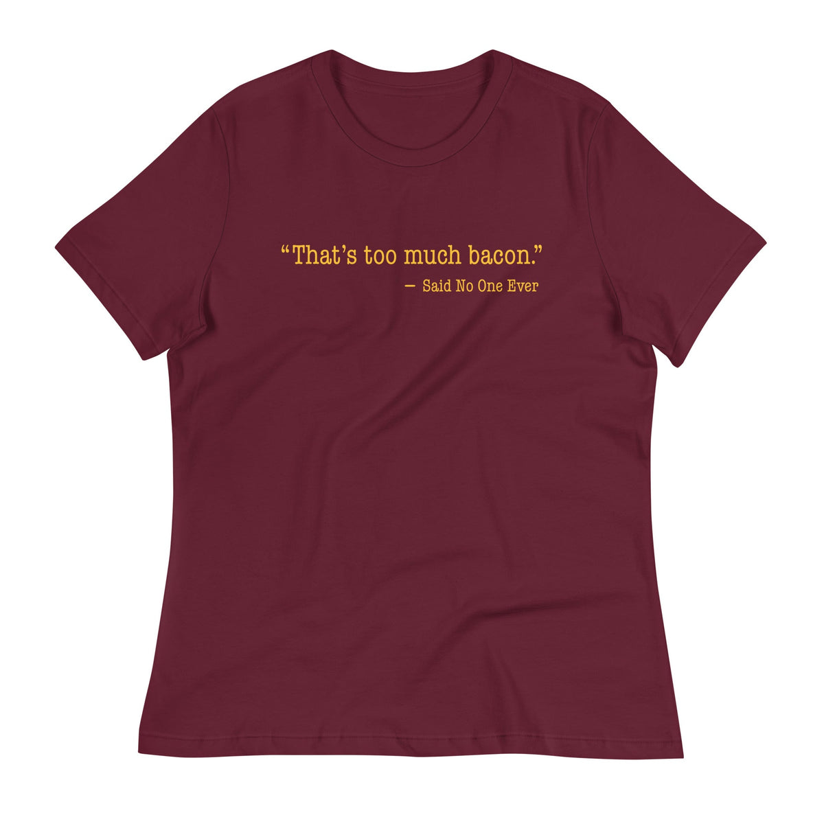That's Too Much Bacon, Said No One Ever Women's Signature product image 4