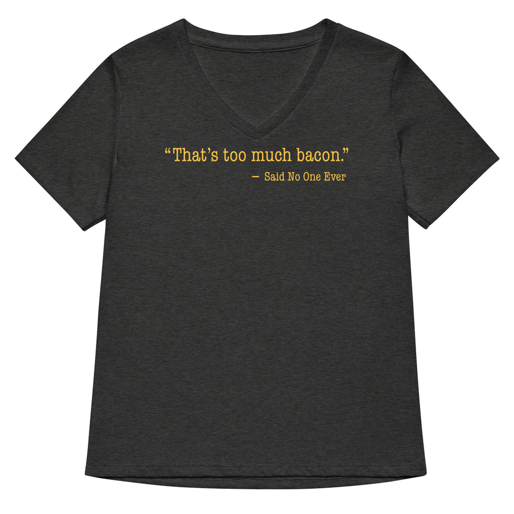 That's Too Much Bacon, Said No One Ever Women's V-Neck Tee product image 3