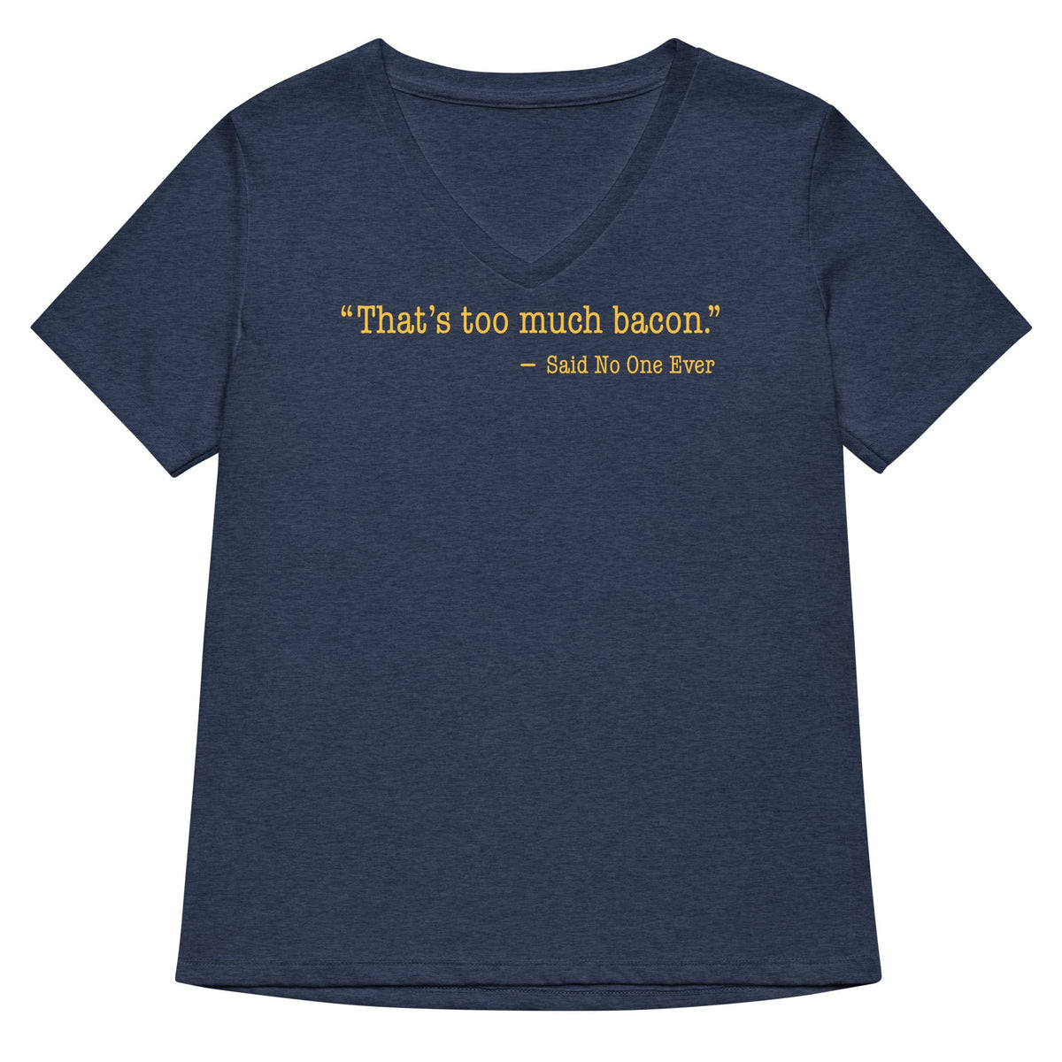 That's Too Much Bacon, Said No One Ever Women's V-Neck Tee product image 2
