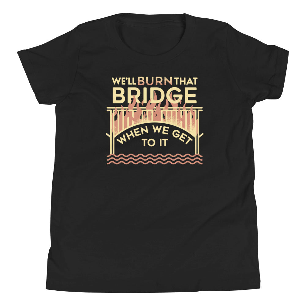 We'll Burn That Bridge When We Get To It Kid's Youth Tee product image 1