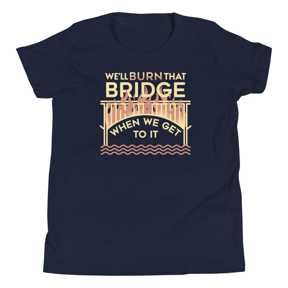 We'll Burn That Bridge When We Get To It Kid's Youth Tee product image 2